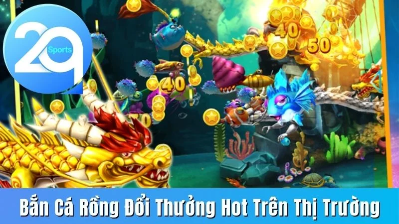 bắn cá Rồng đổi thưởng