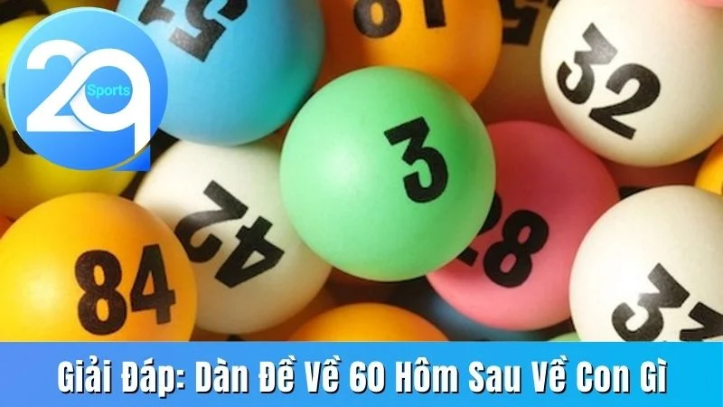 Dàn đề về 60 hôm sau về con gì